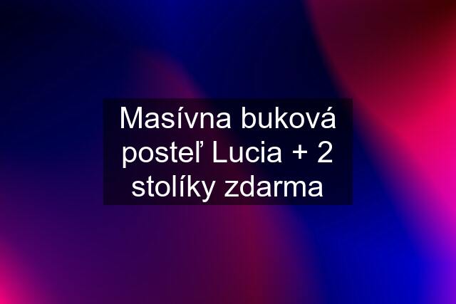 Masívna buková posteľ Lucia + 2 stolíky zdarma