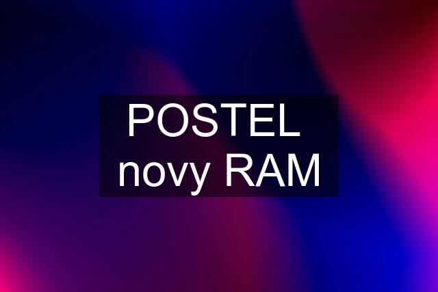 POSTEL  novy RAM