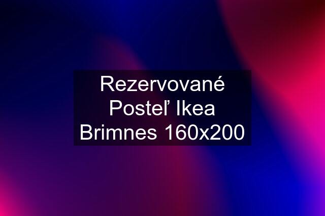 Rezervované Posteľ Ikea Brimnes 160x200