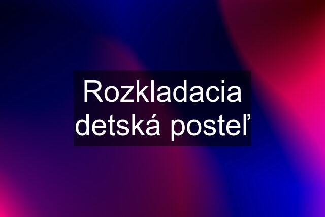 Rozkladacia detská posteľ