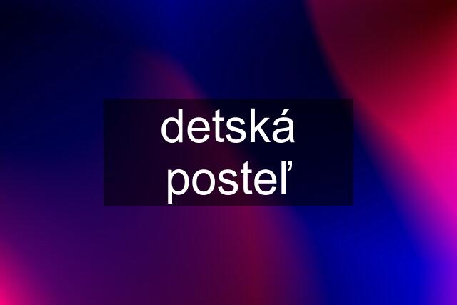 detská posteľ