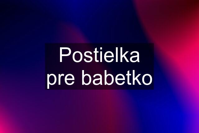 Postielka pre babetko