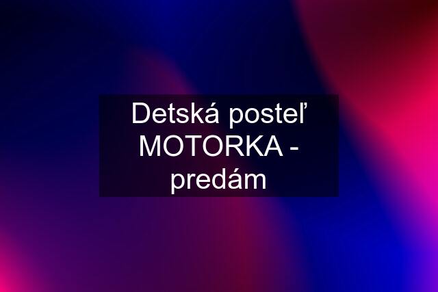 Detská posteľ MOTORKA - predám