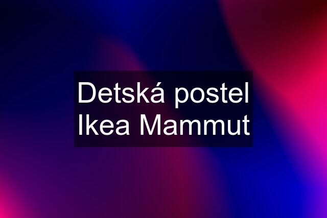 Detská postel Ikea Mammut