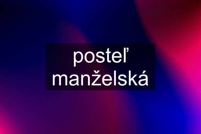 posteľ manželská