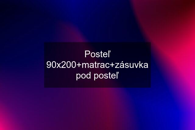 Posteľ 90x200+matrac+zásuvka pod posteľ