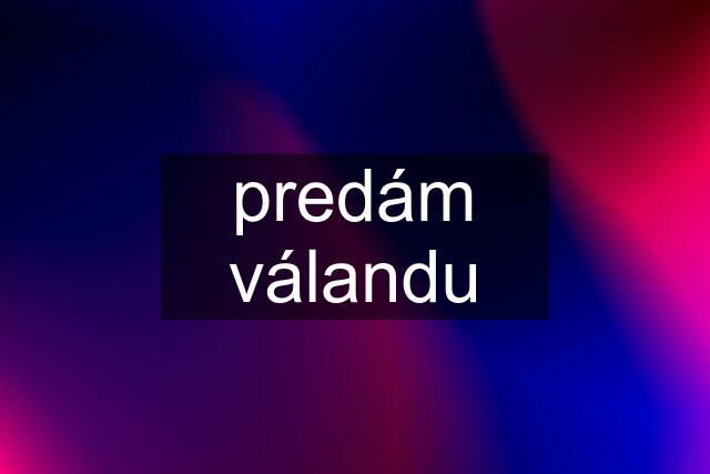 predám válandu