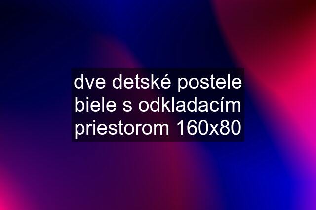 dve detské postele biele s odkladacím priestorom 160x80