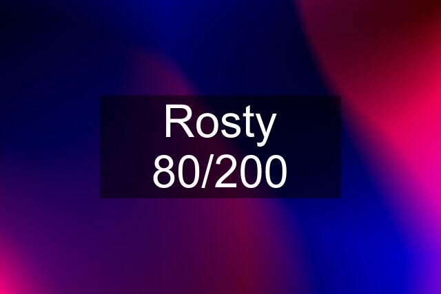 Rosty 80/200