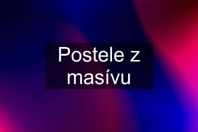 Postele z masívu