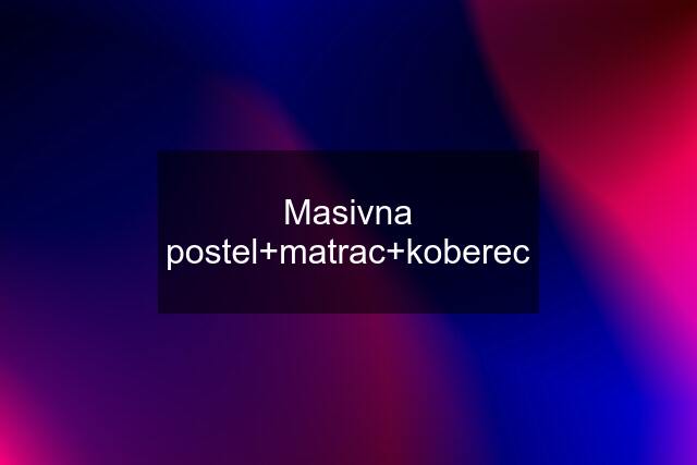 Masivna postel+matrac+koberec