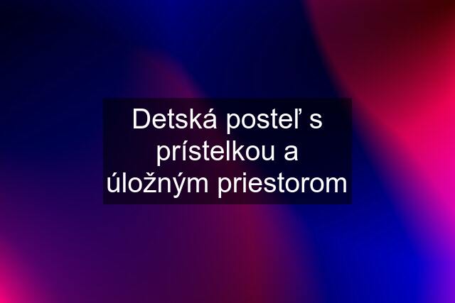 Detská posteľ s prístelkou a úložným priestorom