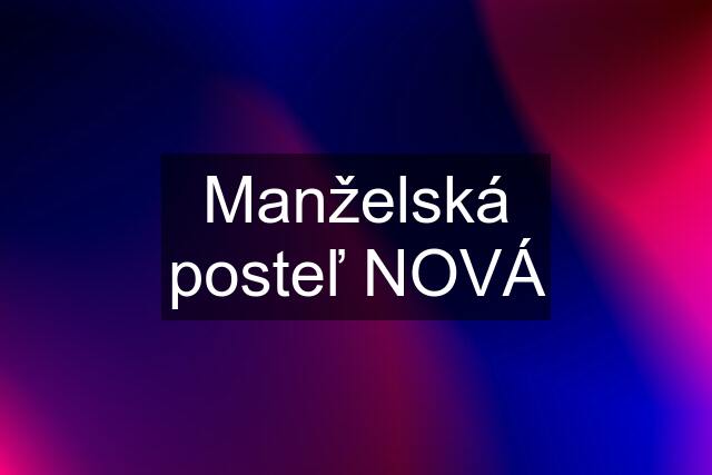 Manželská posteľ NOVÁ