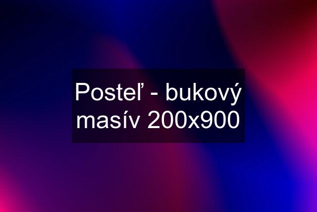 Posteľ - bukový masív 200x900