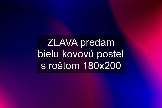 ZLAVA predam bielu kovovú postel s roštom 180x200