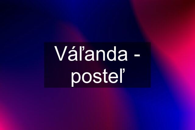 Váľanda - posteľ