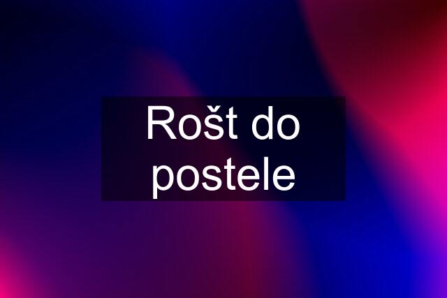 Rošt do postele