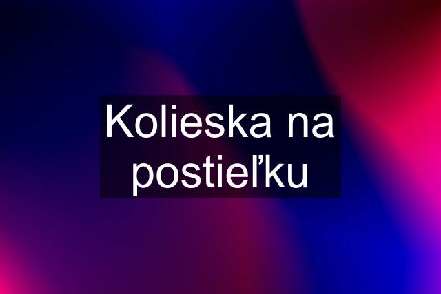 Kolieska na postieľku