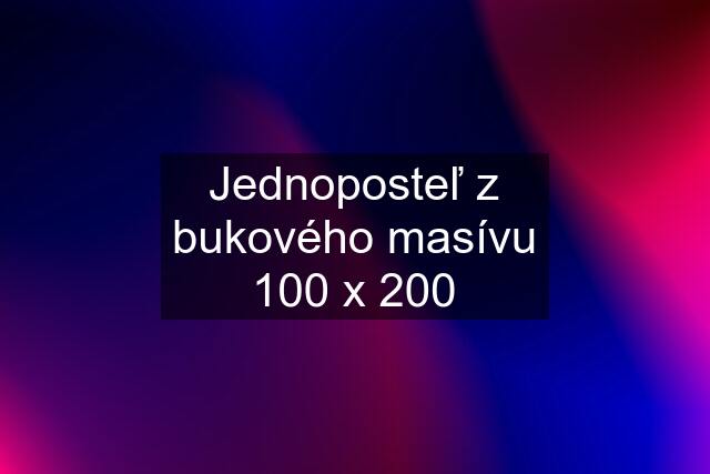 Jednoposteľ z bukového masívu 100 x 200