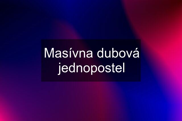 Masívna dubová jednopostel