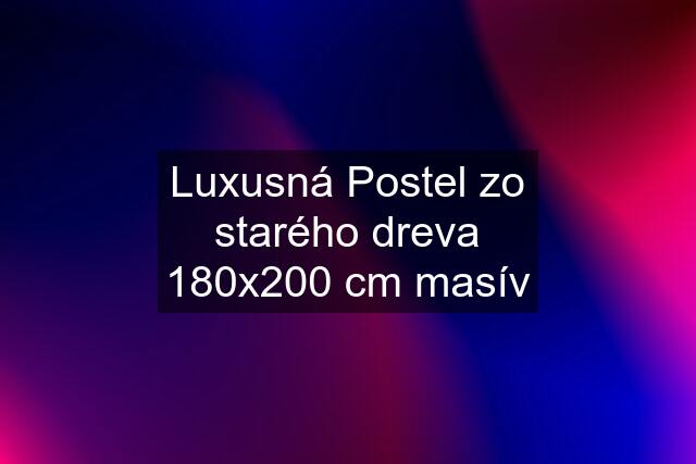 Luxusná Postel zo starého dreva 180x200 cm masív