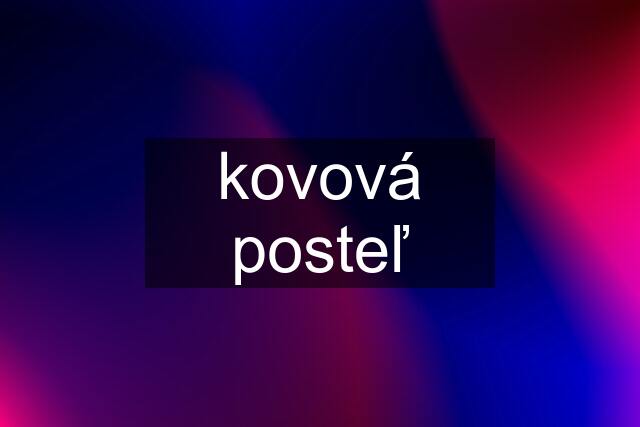 kovová posteľ