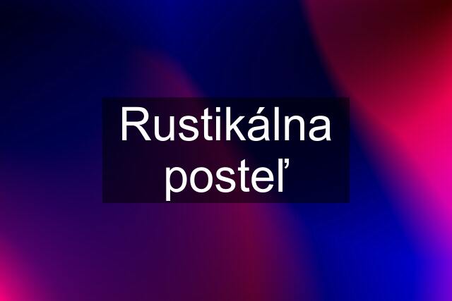 Rustikálna posteľ