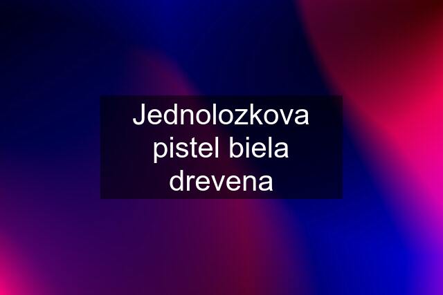 Jednolozkova pistel biela drevena