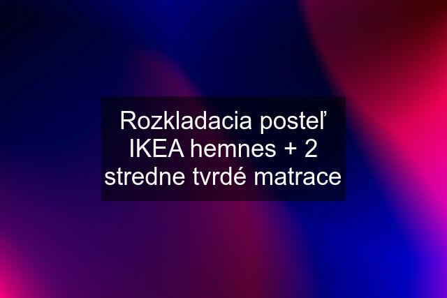 Rozkladacia posteľ IKEA hemnes + 2 stredne tvrdé matrace