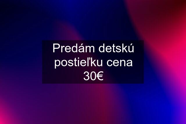 Predám detskú postieľku cena 30€