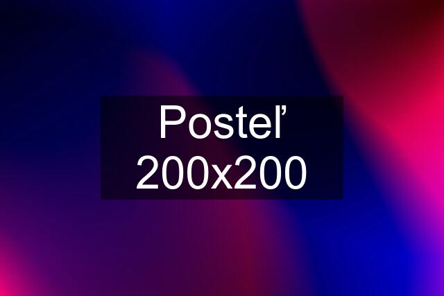 Posteľ 200x200