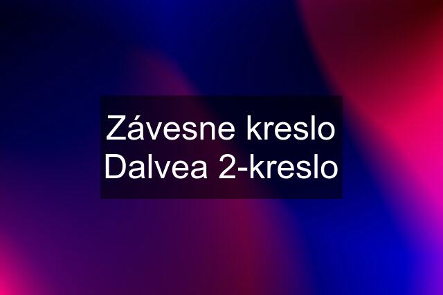 Závesne kreslo Dalvea 2-kreslo