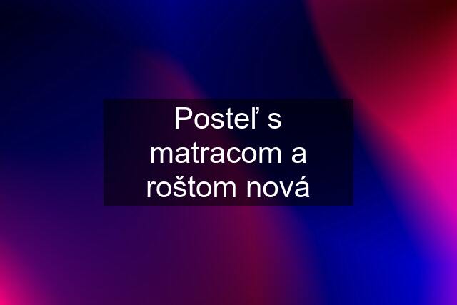 Posteľ s matracom a roštom nová