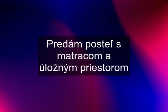 Predám posteľ s matracom a úložným priestorom