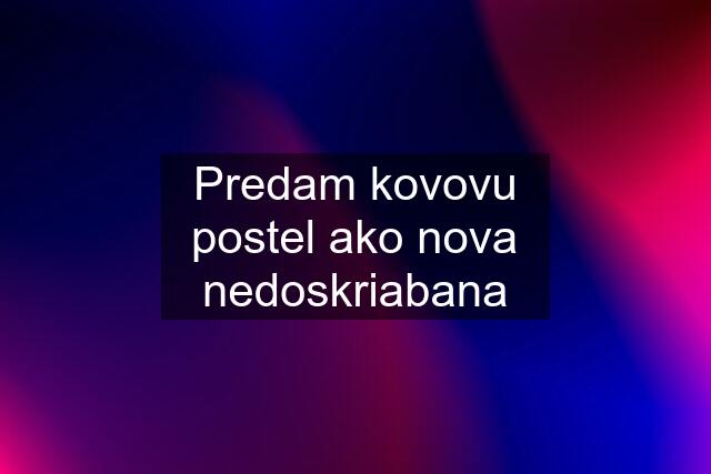 Predam kovovu postel ako nova nedoskriabana