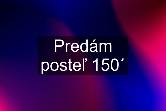 Predám posteľ 150´