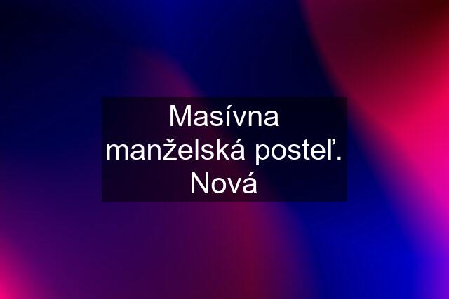 Masívna manželská posteľ. Nová