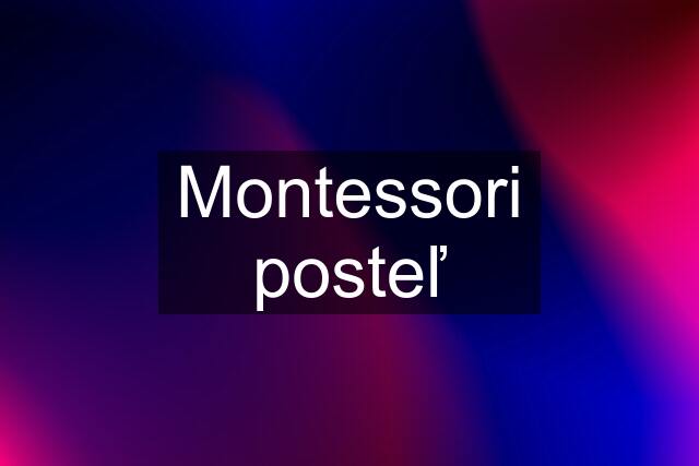 Montessori posteľ