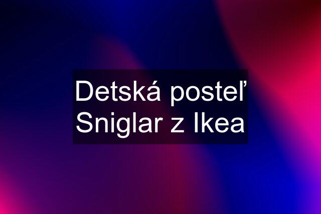 Detská posteľ Sniglar z Ikea