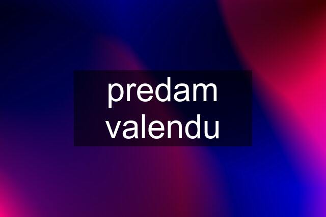 predam valendu