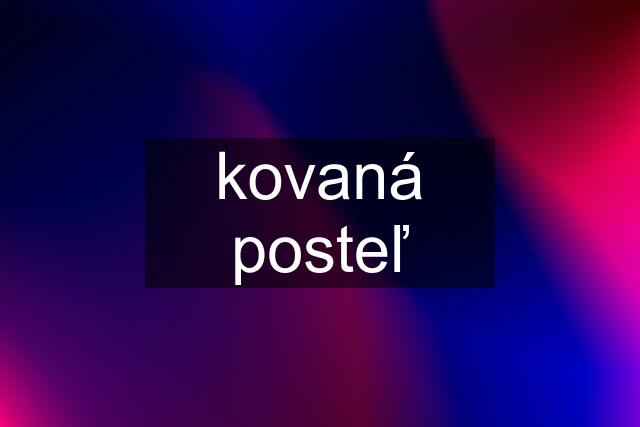 kovaná posteľ