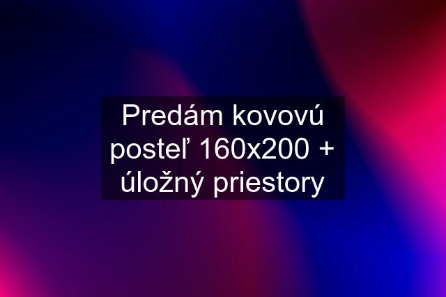 Predám kovovú posteľ 160x200 + úložný priestory