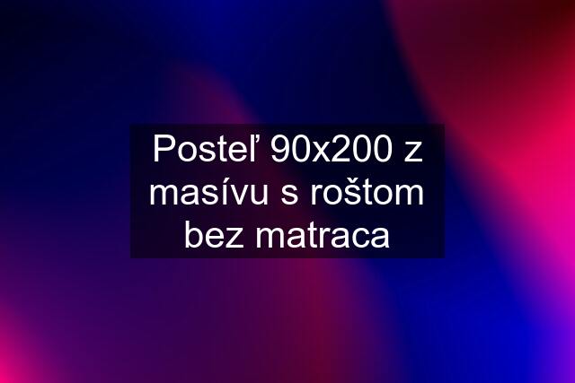 Posteľ 90x200 z masívu s roštom bez matraca