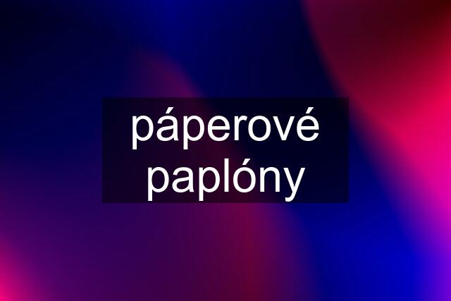 páperové paplóny