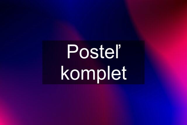 Posteľ komplet