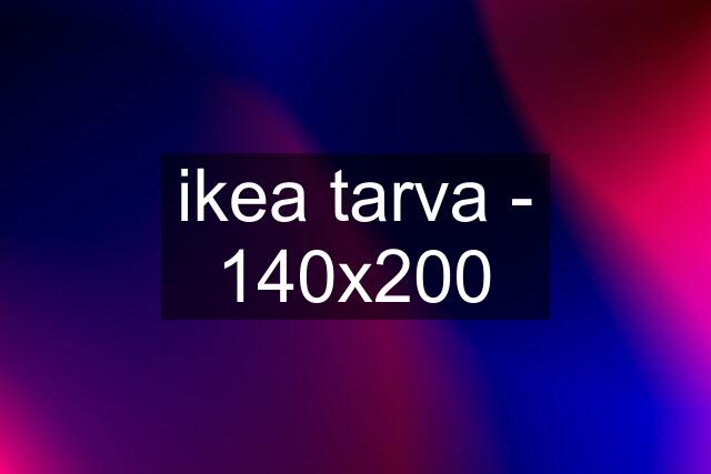 ikea tarva - 140x200