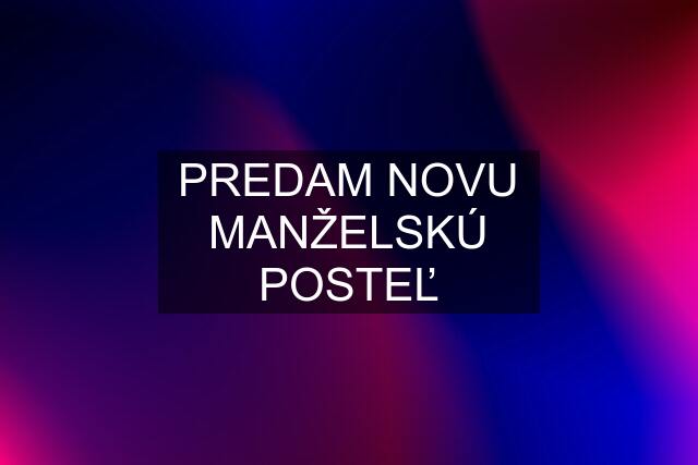 PREDAM NOVU MANŽELSKÚ POSTEĽ