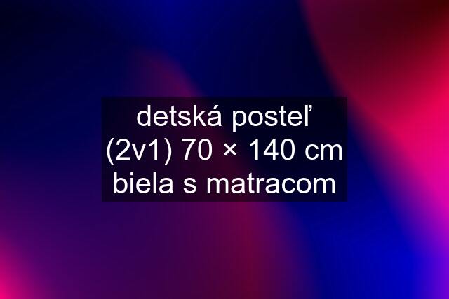 detská posteľ (2v1) 70 × 140 cm biela s matracom