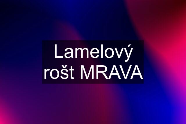 Lamelový rošt MRAVA