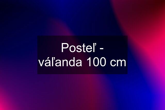 Posteľ - váľanda 100 cm